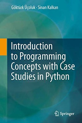 Introduction to Programming Concepts with Case Studies in Python, Gokturk Ucoluk