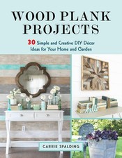 Wood Plank Projects: 30 Simple and Creative DIY Dcor Ideas for Your Home and...