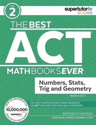 The Best ACT Math Books Ever, Book 2 Numbers, Stats, Trig and Geometry Hanson