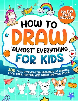 Special Art Learning (u. a.) | How to Draw Almost Everything for Kids | Buch