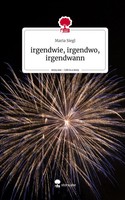Maria Siegl | Irgendwie, Irgendwo, Irgendwann. Life Is A Story - story.one
