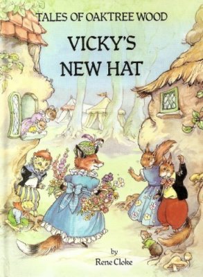 Vicky's New Hat (Tales of Oaktree Wood) By RENE CLOKE
