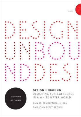 Design Unbound: Designing for Emergence in a White Water World: Ecologies of ...