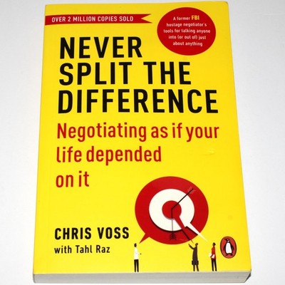 Never Split The Difference, Field Tested Approach To Negotiating by Chris Voss