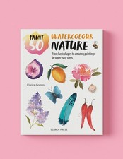 Paint 50: Watercolour Nature: From basic shapes to amazing paintings in supe...