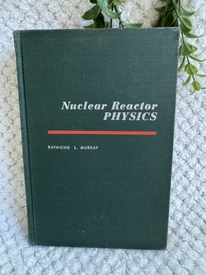 Nuclear Reactor Physics Raymond L Murray 1957 Prentice-Hall Hardcover 