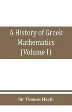A history of Greek mathematics (Volume I) From thales to Euclid [Paperback]