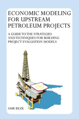 Economic Modeling For Upstream Petroleum Projects Amr Rezk Taschenbuch Englisch
