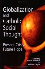 Globalization and Catholic Social Thought : Present Crisis, Futur