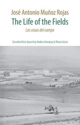 The Life of the Fields: Las cosas d..., Munoz Rojas, Jo