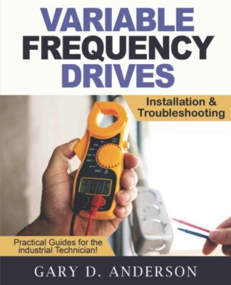 Variable Frequency Drives: Installation & Troubleshooting by Gary D Anderson