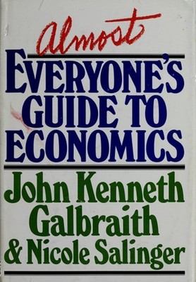 Almost Everyone's Guide to Economics John Kenneth, Salinger, Nico