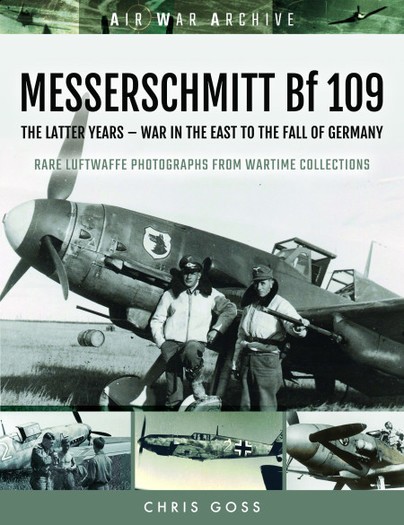 MESSERSCHMITT Bf 109The Latter Years - War in the East to the Fall of Germany
