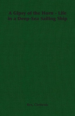 A Gipsy of the Horn - Life in a Deep-Sea Sailing Ship Rex Clements Taschenbuch