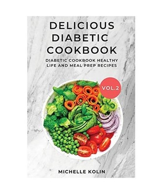 Delicious Diabetic Cookbook Vol.2: Diabetic cookbook, healthy life and meal prep