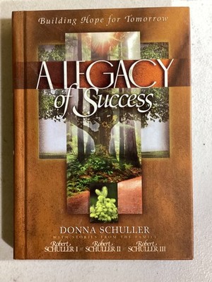 A Legacy of Success : Building Hope for Tomorrow by Donna Schuller HC VG
