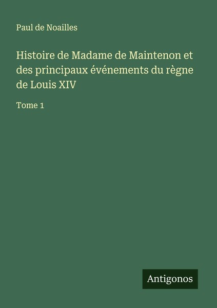 Histoire De Madame De Maintenon Et Des Principaux éVéNements Du RèGne De...-image