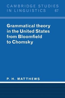 Grammatical Theory in the United States : From Bloomfield to Chom