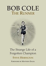 BOB COLE THE RUNNER the strange life of a forgotten champion by STEVE HERINGTON