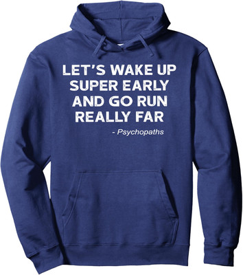 Lets Wake Up Early And Go Run Far Psychopaths Unisex Hooded Sweatshirt
