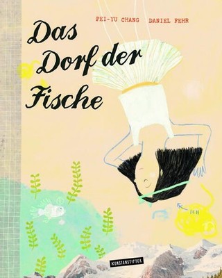 Das Dorf der Fische. Alter: ab 3 Jahren. Chang, Pei-Yu und Daniel Fehr: