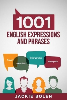 1001 English Expressions and Phrases: Common Sentences and Dialogues Used by Nat