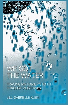 WE GOT THE WATER: TRACING MY FAMILY'S PATH THROUGH By Jill Gabrielle Klein *NEW*