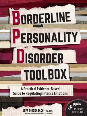 Borderline Personality Disorder Toolbox: A Practical Evidence-Based Guide to...