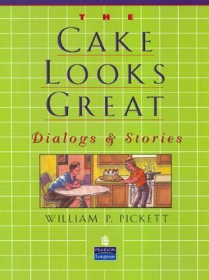 Cake Looks Great, The, Dialogs and Stories by Pickett, William