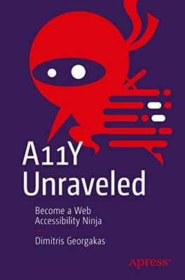 NA - A11Y Unraveled Become a Web Accessibility Ninja Dimitris Georgaka - O84z