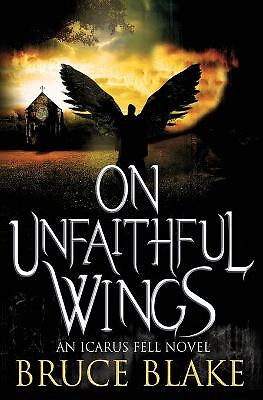 On Unfaithful Wings: An Icarus Fell Novel By Bruce Blake - New Copy - 9781540...