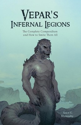 Vepar's Infernal Legions: The Complete Compendium And How To Smite Them All by S
