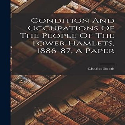 Condition And Occupations Of The People Of The Tower Hamlets 1886