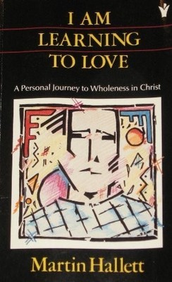 I am Learning to Love: A Personal Journey to Wholeness in... - Hallett, Martin