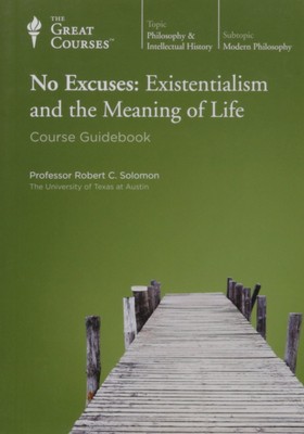 No Excuses: Existentialism and the Meaning of Life