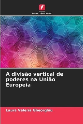 A diviso vertical de poderes na Unio Europeia by Laura Valeria Gheorghiu (Portug