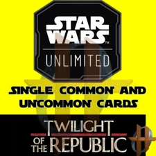 Star Wars Unlimited - TWILIGHT OF THE REPUBLIC - Single COMMON & UNCOMMON Cards