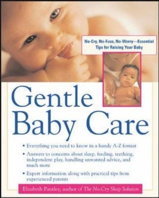 Gentle Baby Care : No-cry, No-fuss, No-worry--Essential Tips for