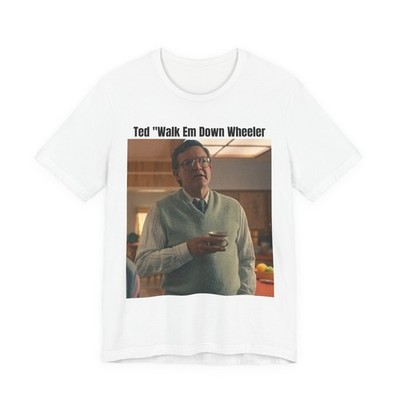 Ted ''Walk Em Down Wheeler'' Funny Meme Tshirt From stranger Things