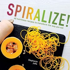 Spiralize!: tasty and nutritious recipes for your spiraliz... by Stephanie Jeffs
