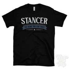 STANCER THE NAME YOU CAN TRUST T-SHIRT mens & womens novelty family gift idea