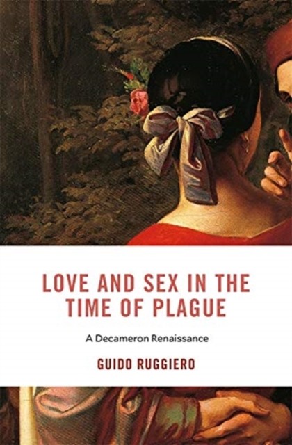 Love and Sex in the Time of Plague A Decameron by Guido Ruggiero HARDBACK