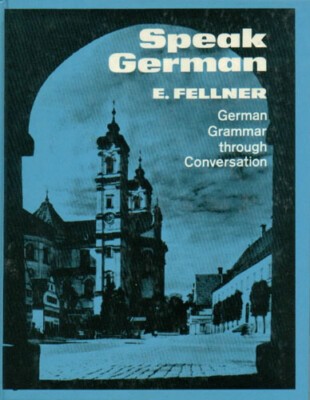 E. FELLNER - Speak German: German Grammar through Conversation (Hardcover)
