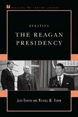John Ehrman Michael W. Flamm Debating the Reagan Presidency (Gebundene Ausgabe)