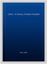 Image of Calcio : A History of Italian Football, Paperback by Foot, John, Brand New, F...