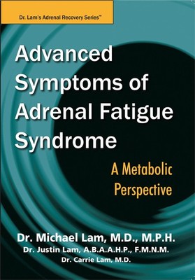 Advanced Symptoms of Adrenal Fatigue Syndrome - A Metabolic Perspective