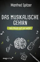 Das Musikalische Gehirn Wie Musik Auf Uns Wirkt Manfred Spitzer Buch 80 S. 2021