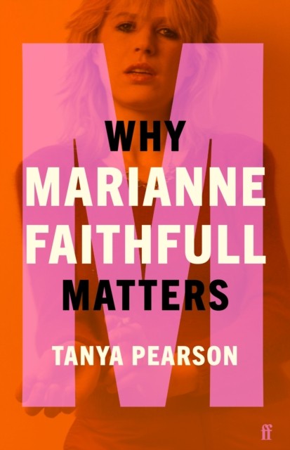 Why Marianne Faithfull Matters by Tanya Pearson (Hardback Book)