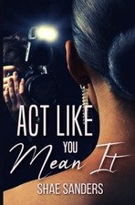 Act like You Mean It -  NEW Shae Sanders 2021