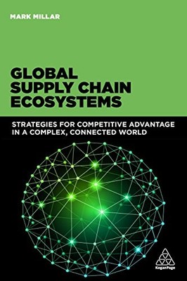 Global Supply Chain Ecosystems: Strategies for Competitive Advantage in a Compl
